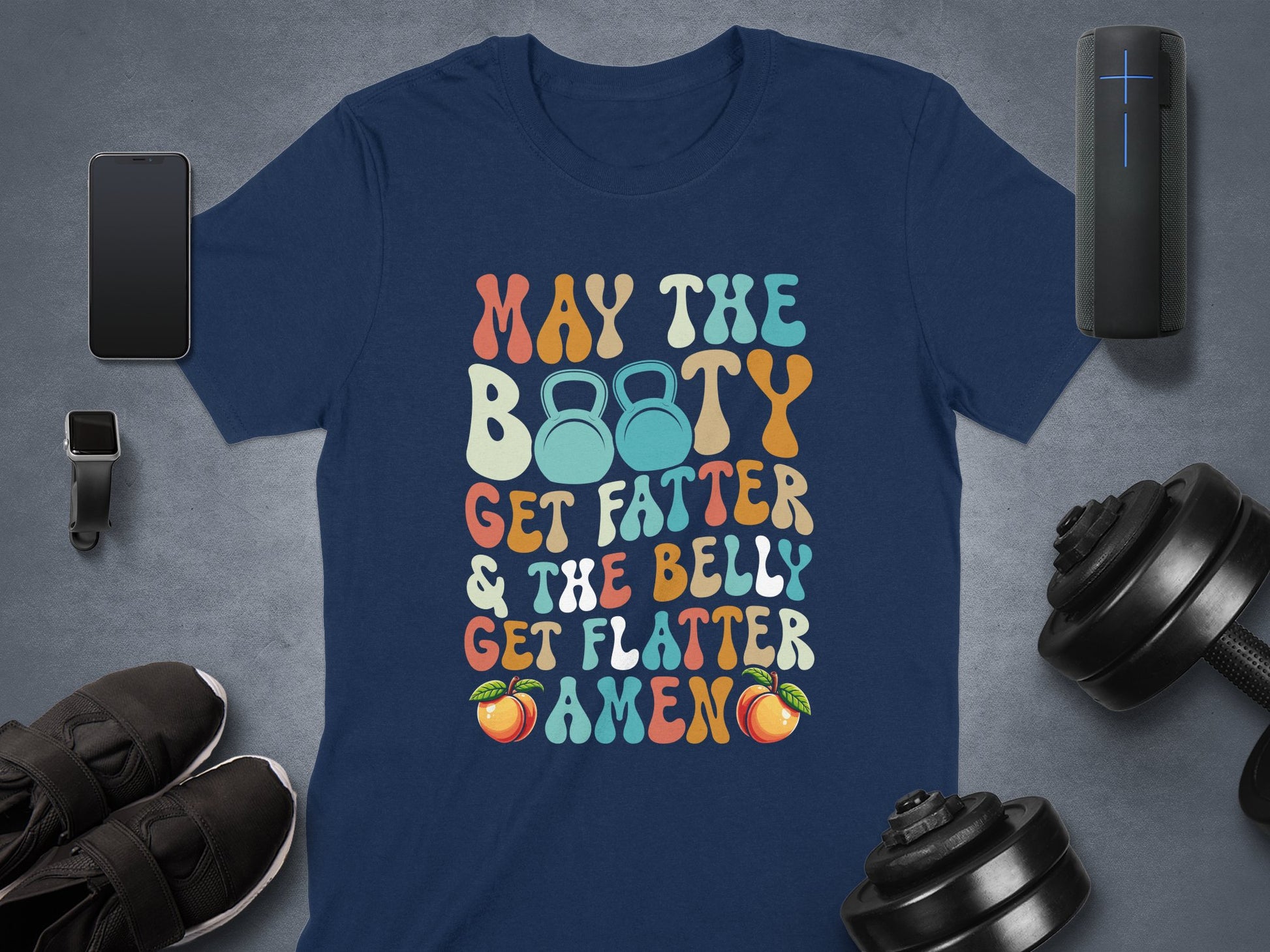 May The Booty Get Fatter And The Belly Get Flatter Shirt Product